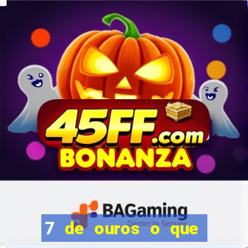 7 de ouros o que ele sente por mim